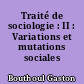 Traité de sociologie : II : Variations et mutations sociales