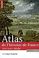Atlas de l'histoire de France : [2] : La France moderne, XVIe-XIXe siècle