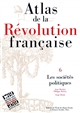 Atlas de la Révolution française : 6 : Les sociétés politiques
