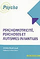 Psychomotricité, psychoses et autismes infantiles