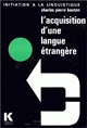 L'acquisition d'une langue étrangère : aspects théoriques et pratiques, conséquences pédagogiques essentielles