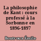 La philosophie de Kant : cours professé à la Sorbonne en 1896-1897