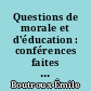 Questions de morale et d'éducation : conférences faites à l'Ecole de Fontenay-aux-Roses