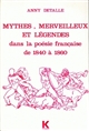Mythes, merveilleux et légendes dans la poésie française de 1840 à 1860