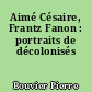 Aimé Césaire, Frantz Fanon : portraits de décolonisés
