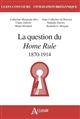 La question du "Home Rule" : 1870-1914