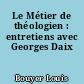 Le Métier de théologien : entretiens avec Georges Daix