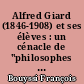 Alfred Giard (1846-1908) et ses élèves : un cénacle de "philosophes biologistes". Aux origines du scientisme