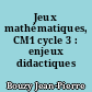 Jeux mathématiques, CM1 cycle 3 : enjeux didactiques