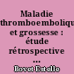 Maladie thromboembolique et grossesse : étude rétrospective du 1er janvier 1998 au 31 décembre 2007 au sein du CHU de Nantes