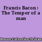 Francis Bacon : The Temper of a man