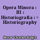 Opera Minora : III : Historiografia : = Historiography