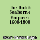 The Dutch Seaborne Empire : 1600-1800