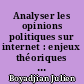 Analyser les opinions politiques sur internet : enjeux théoriques et défis méthodologiques