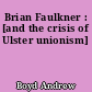 Brian Faulkner : [and the crisis of Ulster unionism]