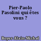 Pier-Paolo Pasolini qui êtes vous ?