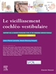 Le vieillissement cochléo-vestibulaire : rapport 2021 de la Société française d'ORL et de chirurgie cervico-faciale