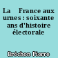 La 	France aux urnes : soixante ans d'histoire électorale