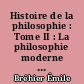 Histoire de la philosophie : Tome II : La philosophie moderne : 1 : Le dix-septième siècle