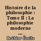 Histoire de la philosophie : Tome II : La philosophie moderne : 2 : Le XVIIIe siècle