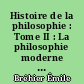 Histoire de la philosophie : Tome II : La philosophie moderne : 4 : Le XIXe siècle après 1850 ; le XXe siècle ; Index général