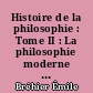 Histoire de la philosophie : Tome II : La philosophie moderne : IV : Le XIXe siècle après 1850. Le XXe siècle