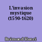 L'invasion mystique (1590-1620)
