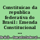 Constituicao da republica federativa do Brasil : Emenda Constitucional n 1, de 17 de outubro do 1969 : Emenda Constitucional n 2, de 9 de maio de 1972 : Emenda Constitucional n 3, de 15 de junho de 1972