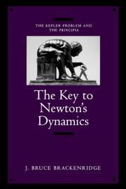 The key to Newton's dynamics : the Kepler problem and the Principia : containing an English translation of sections 1, 2, and 3 of book one from the first (1687) edition of Newton's Mathematical principles of natural philosophy