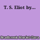 T. S. Eliot by...