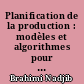 Planification de la production : modèles et algorithmes pour les problèmes de dimensionnement de lots