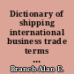Dictionary of shipping international business trade terms and abbreviations