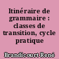 Itinéraire de grammaire : classes de transition, cycle pratique terminal