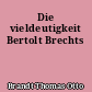 Die vieldeutigkeit Bertolt Brechts