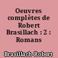 Oeuvres complètes de Robert Brasillach : 2 : Romans