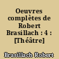 Oeuvres complètes de Robert Brasillach : 4 : [Théâtre]