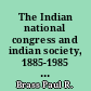 The Indian national congress and indian society, 1885-1985 : ideology, social structure and political dominance