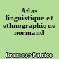 Atlas linguistique et ethnographique normand