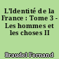 L'Identité de la France : Tome 3 - Les hommes et les choses II