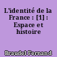 L'identité de la France : [1] : Espace et histoire