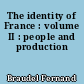The identity of France : volume II : people and production