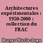 Architectures expérimentales : 1950-2000 : collection du FRAC Centre