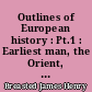 Outlines of European history : Pt.1 : Earliest man, the Orient, Greece, and Rome : Europe from the break-up of the Roman Empire to the opening of the eighteenth century