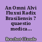 An Omni Alvi Fluxui Radix Brasiliensis ? quaestio medica...