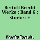 Bertolt Brecht Werke : Band 6 : Stücke : 6