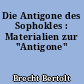 Die Antigone des Sophokles : Materialien zur "Antigone"