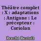 Théâtre complet : X : adaptations : Antigone : Le précepteur : Coriolan