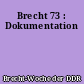 Brecht 73 : Dokumentation