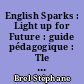 English Sparks : Light up for Future : guide pédagogique : Tle B2 : nouveau programme
