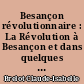 Besançon révolutionnaire : La Révolution à Besançon et dans quelques villes de l'Est de la France. 1789-1799 : Quelques vues d'ensemble et références bibliographiques